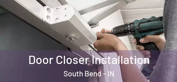 Door Closer Installation South Bend - IN