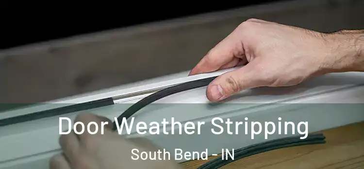 Door Weather Stripping South Bend - IN