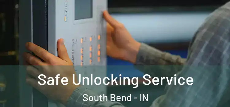 Safe Unlocking Service South Bend - IN